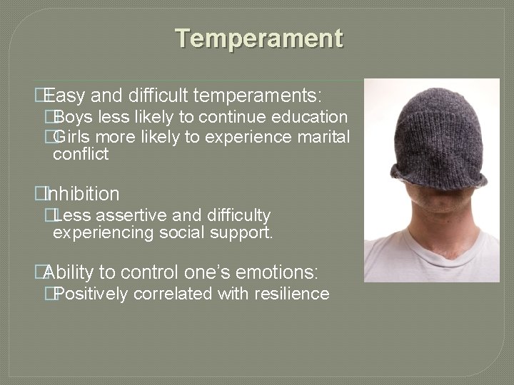 Temperament �Easy and difficult temperaments: �Boys less likely to continue education �Girls more likely