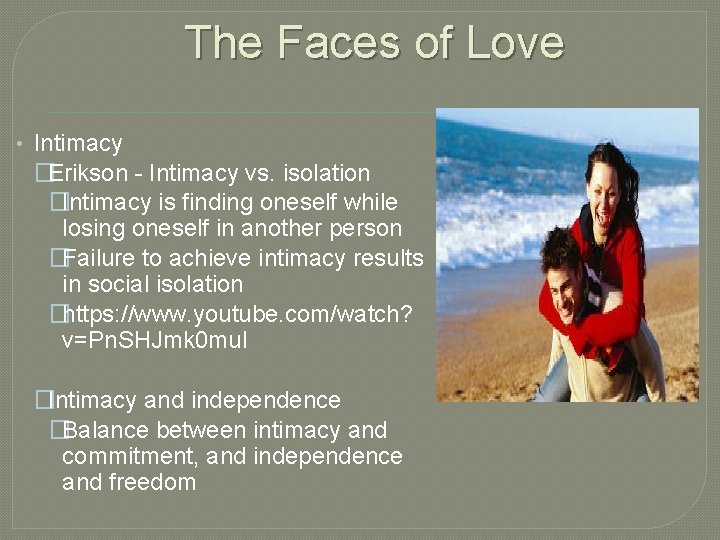 The Faces of Love • Intimacy �Erikson - Intimacy vs. isolation �Intimacy is finding