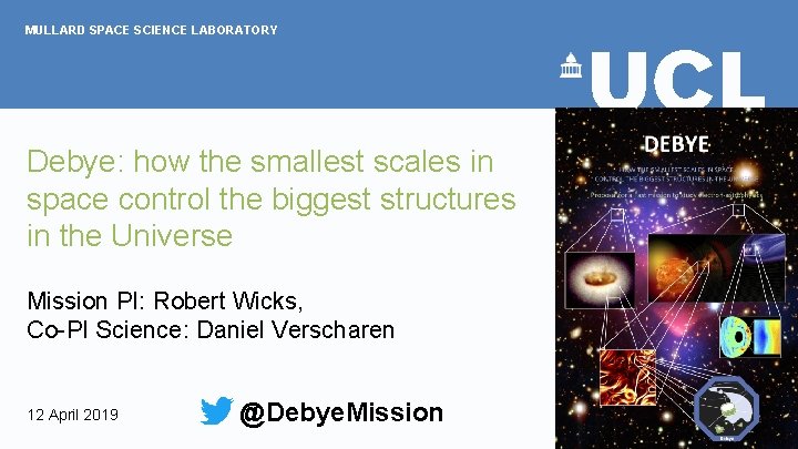 MULLARD SPACE SCIENCE LABORATORY Debye: how the smallest scales in space control the biggest