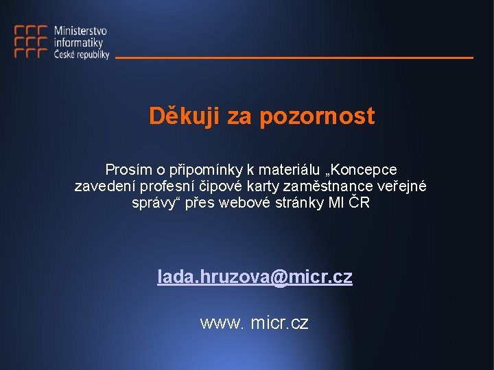 Děkuji za pozornost Prosím o připomínky k materiálu „Koncepce zavedení profesní čipové karty zaměstnance