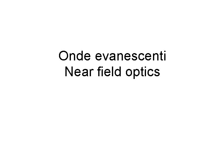 Onde evanescenti Near field optics 