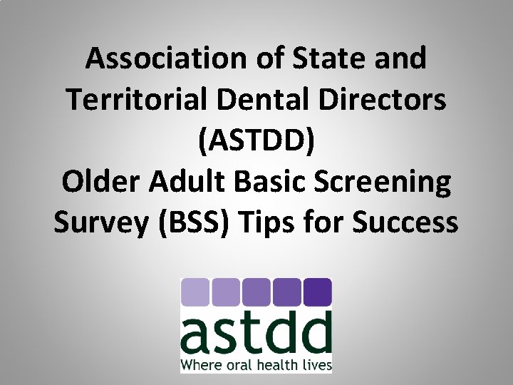 Association of State and Territorial Dental Directors (ASTDD) Older Adult Basic Screening Survey (BSS)