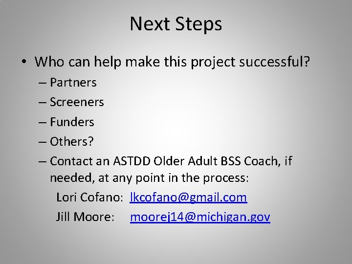 Next Steps • Who can help make this project successful? – Partners – Screeners