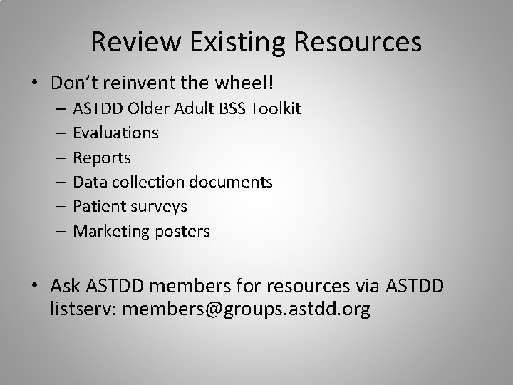 Review Existing Resources • Don’t reinvent the wheel! – ASTDD Older Adult BSS Toolkit