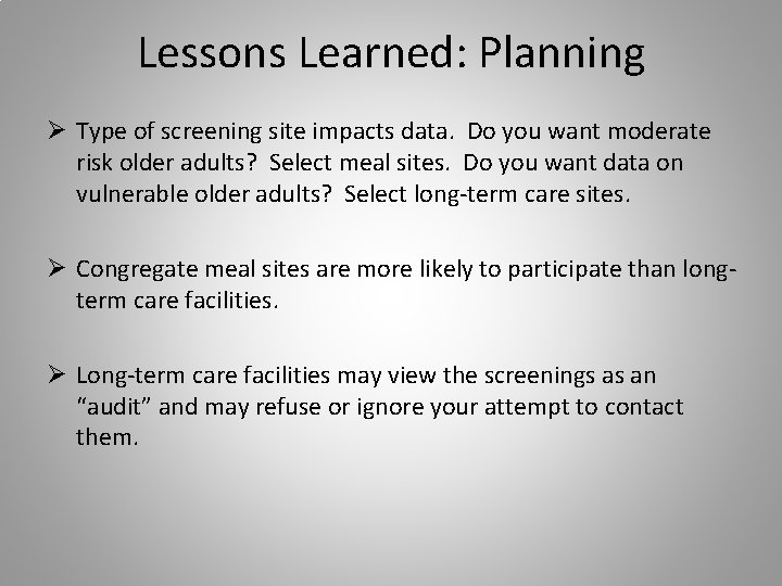 Lessons Learned: Planning Ø Type of screening site impacts data. Do you want moderate