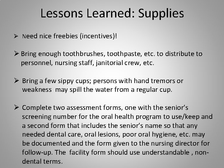 Lessons Learned: Supplies Ø Need nice freebies (incentives)! Ø Bring enough toothbrushes, toothpaste, etc.