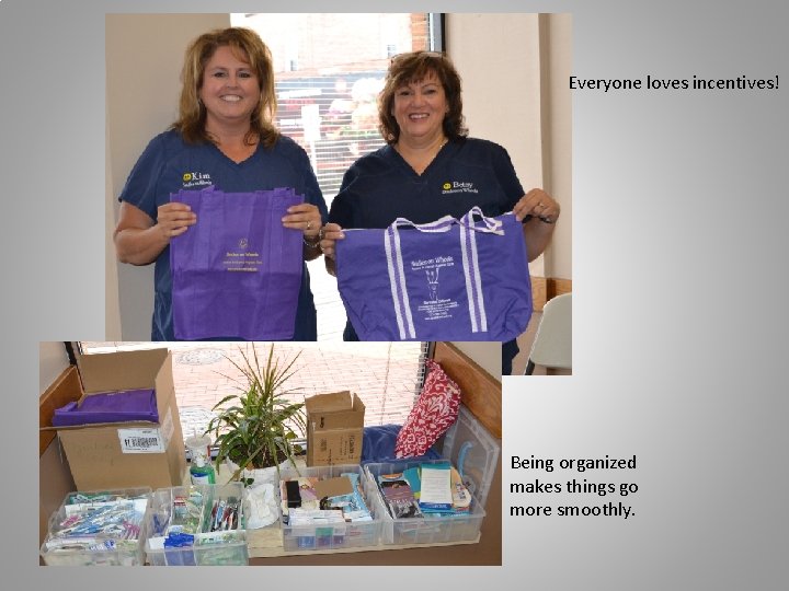Everyone loves incentives! Being organized makes things go more smoothly. 