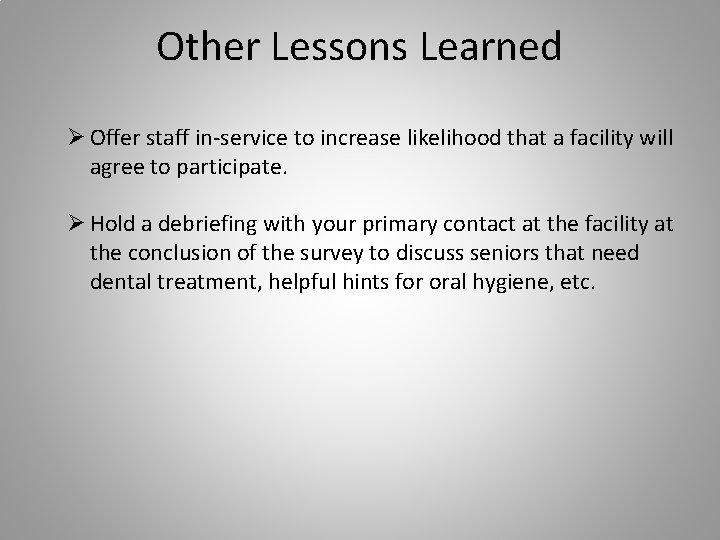 Other Lessons Learned Ø Offer staff in-service to increase likelihood that a facility will
