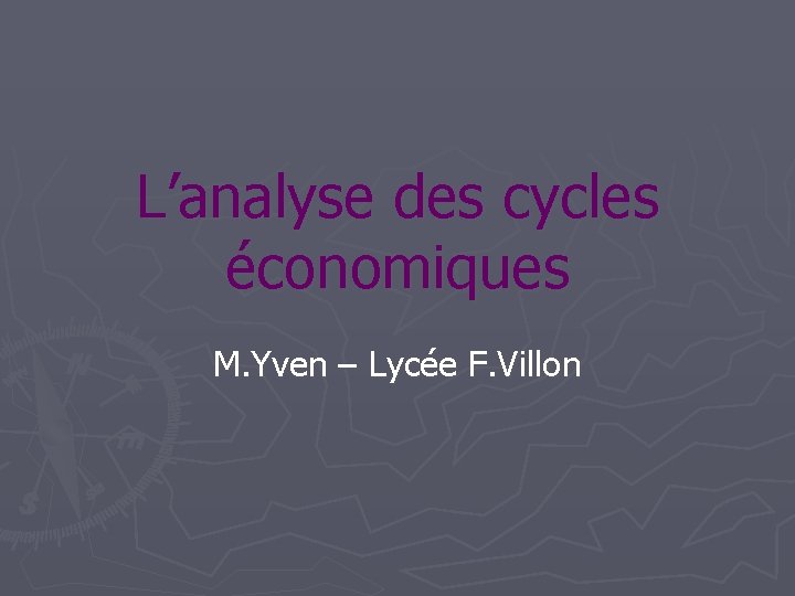 L’analyse des cycles économiques M. Yven – Lycée F. Villon 
