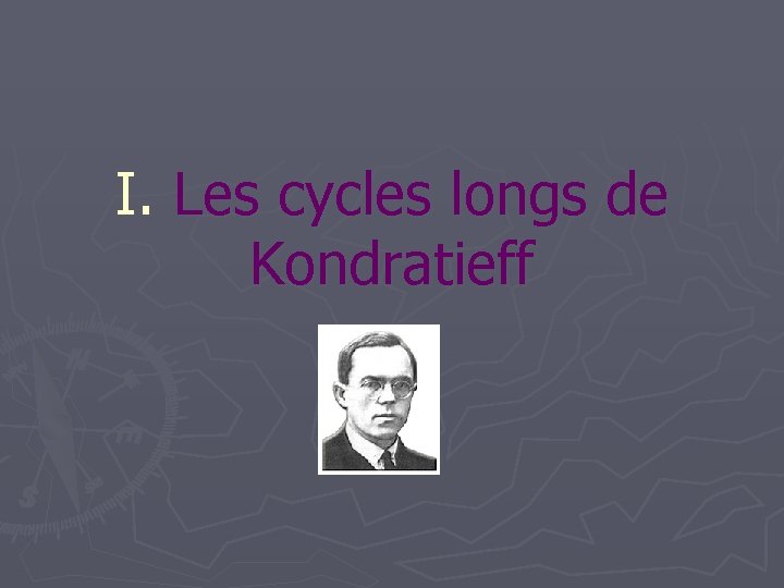 I. Les cycles longs de Kondratieff 
