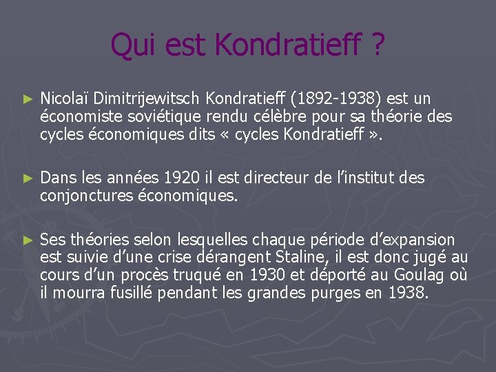 Qui est Kondratieff ? ► Nicolaï Dimitrijewitsch Kondratieff (1892 -1938) est un économiste soviétique