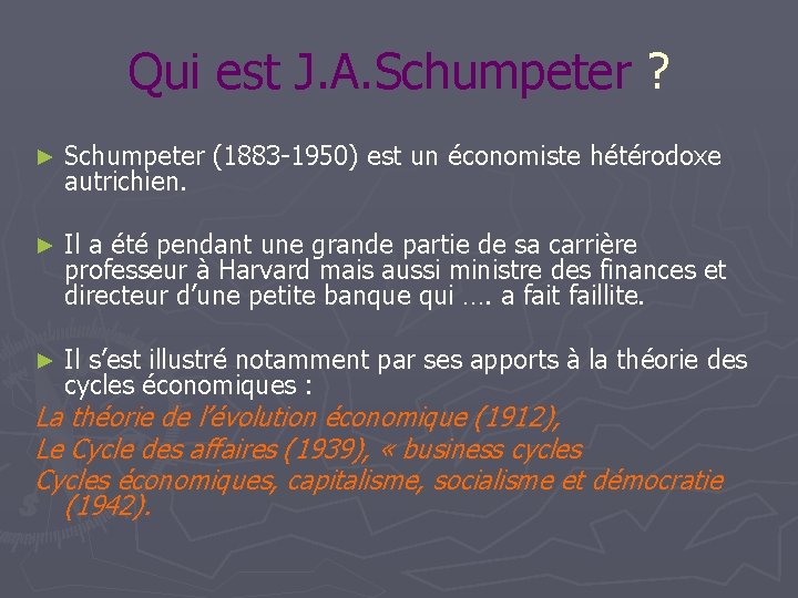 Qui est J. A. Schumpeter ? ► Schumpeter (1883 -1950) est un économiste hétérodoxe