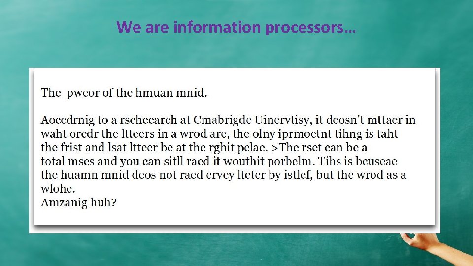 We are information processors… We are information processors…