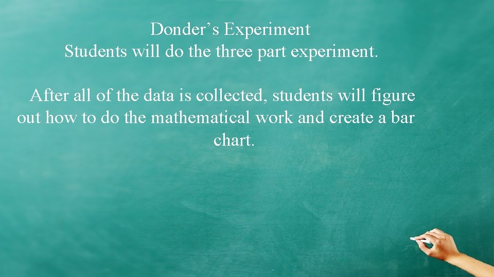 Donder’s Experiment Students will do the three part experiment. After all of the data Donder’s Experiment Students will do the three part experiment. After all of the data