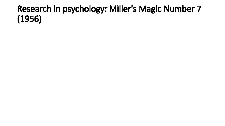 Research in psychology: Miller's Magic Number 7 (1956) Research in psychology: Miller's Magic Number 7 (1956)