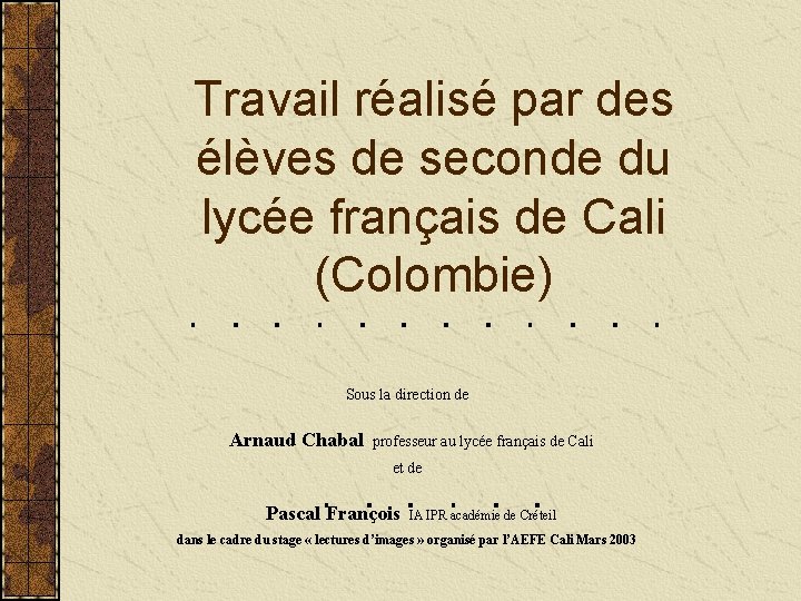 Travail réalisé par des élèves de seconde du lycée français de Cali (Colombie) Sous