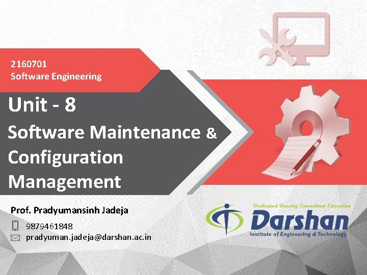 2160701 Software Engineering Unit - 8 Software Maintenance & Configuration Management Prof. Pradyumansinh Jadeja