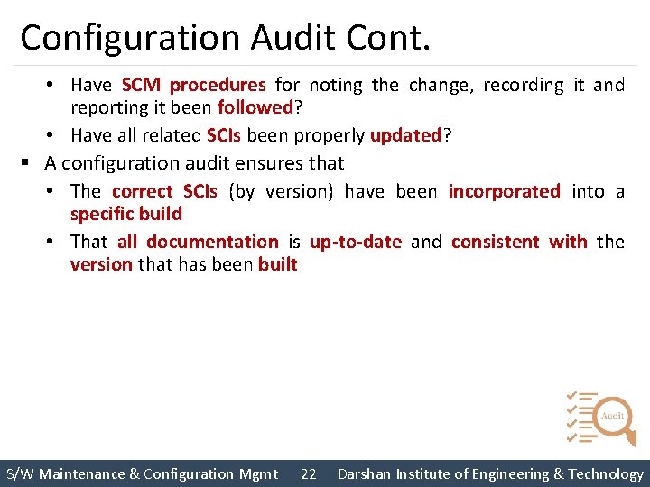 Configuration Audit Cont. • Have SCM procedures for noting the change, recording it and