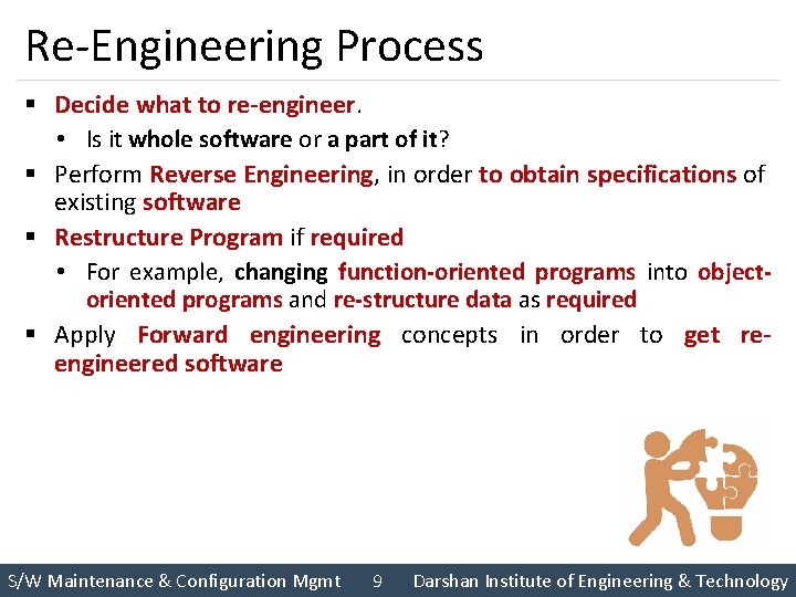 Re-Engineering Process § Decide what to re-engineer. • Is it whole software or a