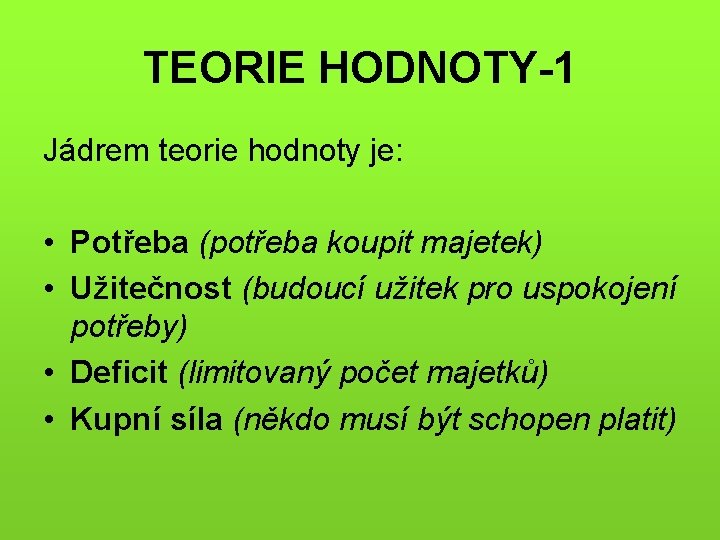 TEORIE HODNOTY-1 Jádrem teorie hodnoty je: • Potřeba (potřeba koupit majetek) • Užitečnost (budoucí