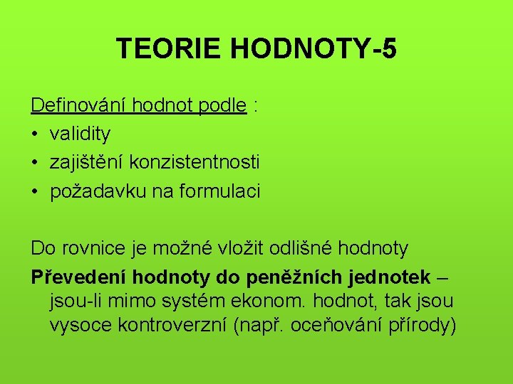 TEORIE HODNOTY-5 Definování hodnot podle : • validity • zajištění konzistentnosti • požadavku na