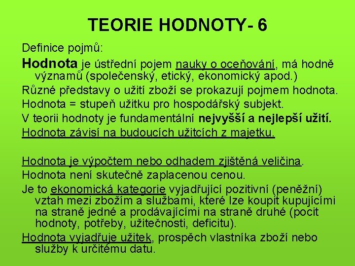 TEORIE HODNOTY- 6 Definice pojmů: Hodnota je ústřední pojem nauky o oceňování, má hodně