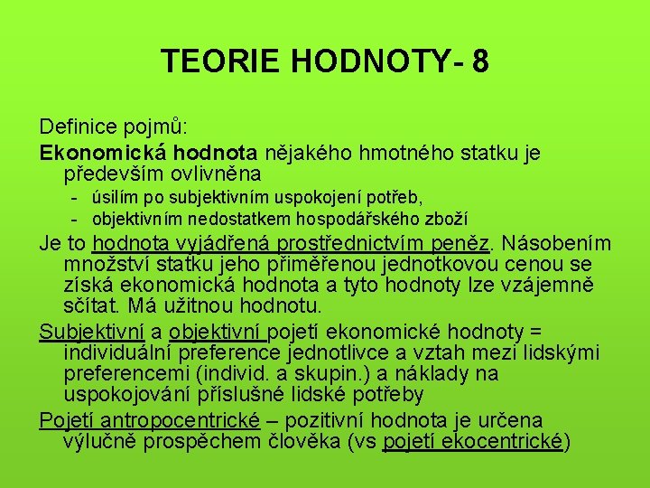 TEORIE HODNOTY- 8 Definice pojmů: Ekonomická hodnota nějakého hmotného statku je především ovlivněna -