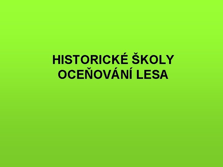 HISTORICKÉ ŠKOLY OCEŇOVÁNÍ LESA 