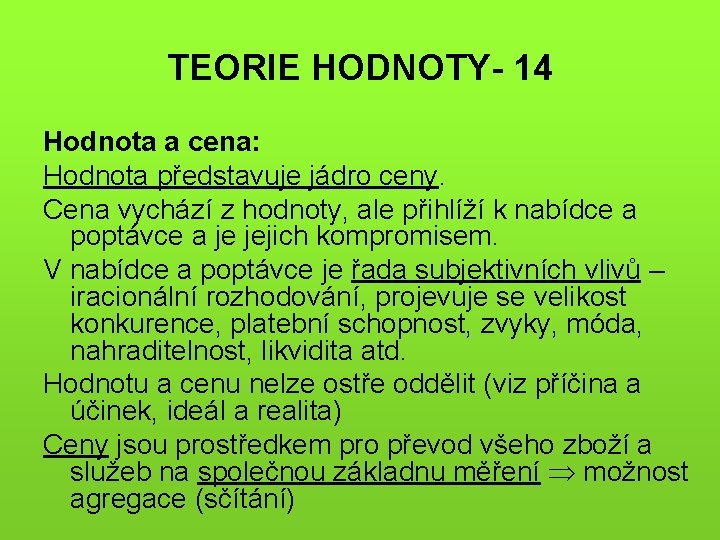 TEORIE HODNOTY- 14 Hodnota a cena: Hodnota představuje jádro ceny. Cena vychází z hodnoty,