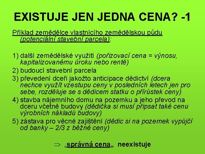 EXISTUJE JEN JEDNA CENA? -1 Příklad zemědělce vlastnícího zemědělskou půdu (potenciální stavební parcela): 1)