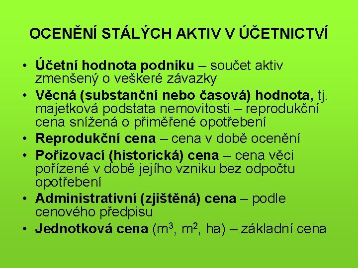 OCENĚNÍ STÁLÝCH AKTIV V ÚČETNICTVÍ • Účetní hodnota podniku – součet aktiv zmenšený o