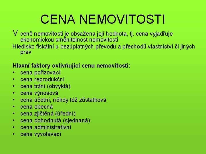 CENA NEMOVITOSTI V ceně nemovitosti je obsažena její hodnota, tj. cena vyjadřuje ekonomickou směnitelnost