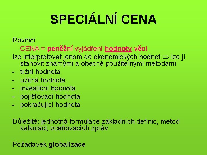 SPECIÁLNÍ CENA Rovnici CENA = peněžní vyjádření hodnoty věci lze interpretovat jenom do ekonomických