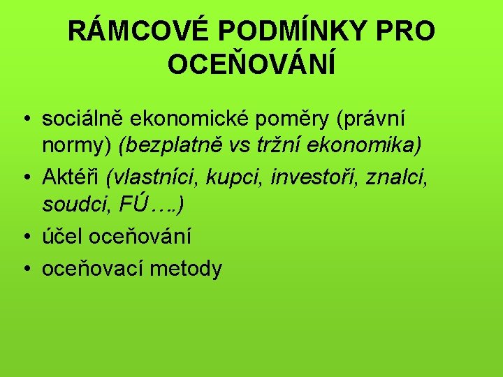 RÁMCOVÉ PODMÍNKY PRO OCEŇOVÁNÍ • sociálně ekonomické poměry (právní normy) (bezplatně vs tržní ekonomika)