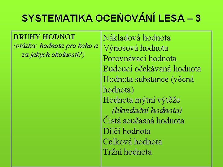 SYSTEMATIKA OCEŇOVÁNÍ LESA – 3 DRUHY HODNOT Nákladová hodnota (otázka: hodnota pro koho a