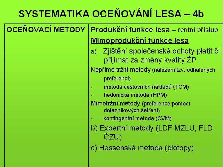 SYSTEMATIKA OCEŇOVÁNÍ LESA – 4 b OCEŇOVACÍ METODY Produkční funkce lesa – rentní přístup