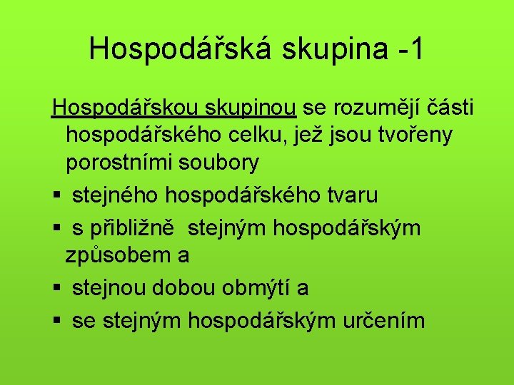 Hospodářská skupina -1 Hospodářskou skupinou se rozumějí části hospodářského celku, jež jsou tvořeny porostními