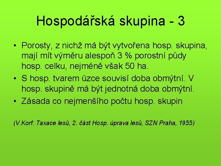 Hospodářská skupina - 3 • Porosty, z nichž má být vytvořena hosp. skupina, mají