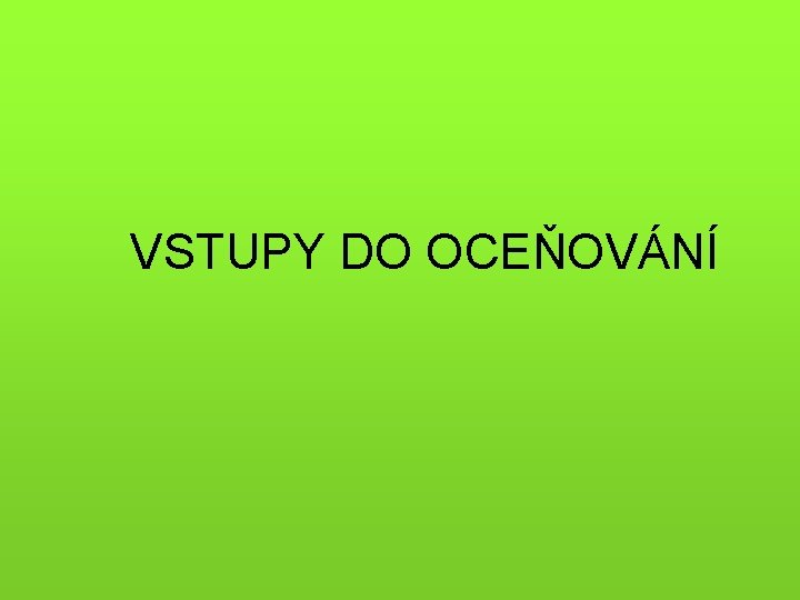 VSTUPY DO OCEŇOVÁNÍ 