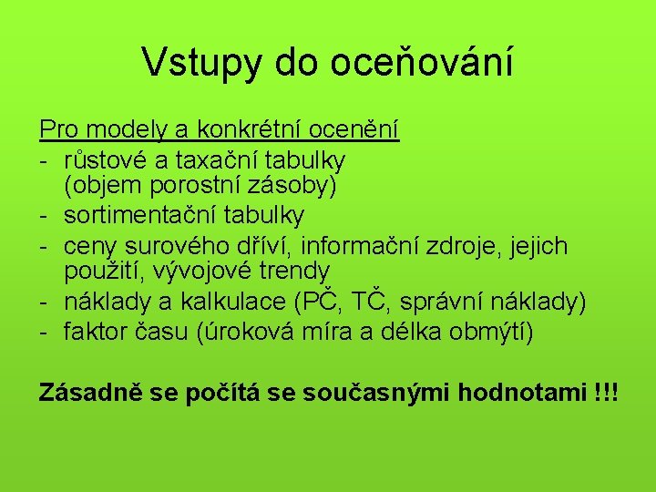 Vstupy do oceňování Pro modely a konkrétní ocenění - růstové a taxační tabulky (objem