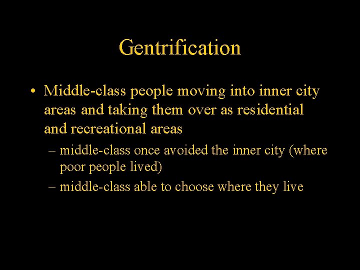 Gentrification • Middle-class people moving into inner city areas and taking them over as