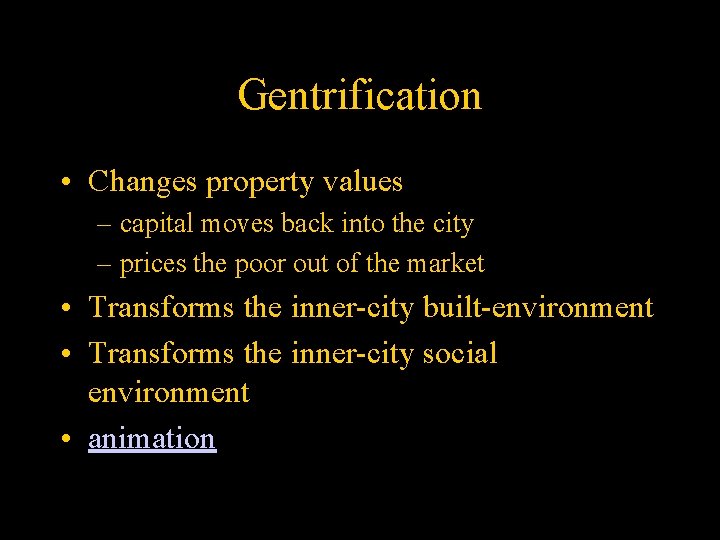 Gentrification • Changes property values – capital moves back into the city – prices