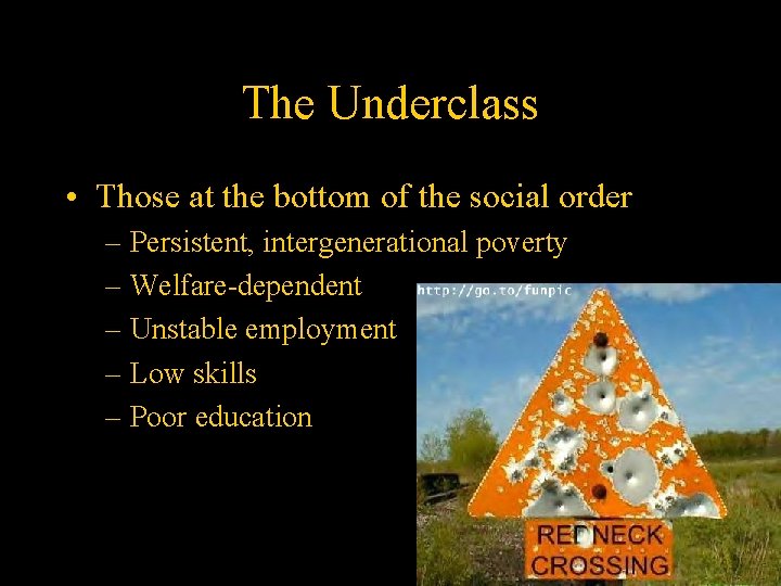 The Underclass • Those at the bottom of the social order – Persistent, intergenerational