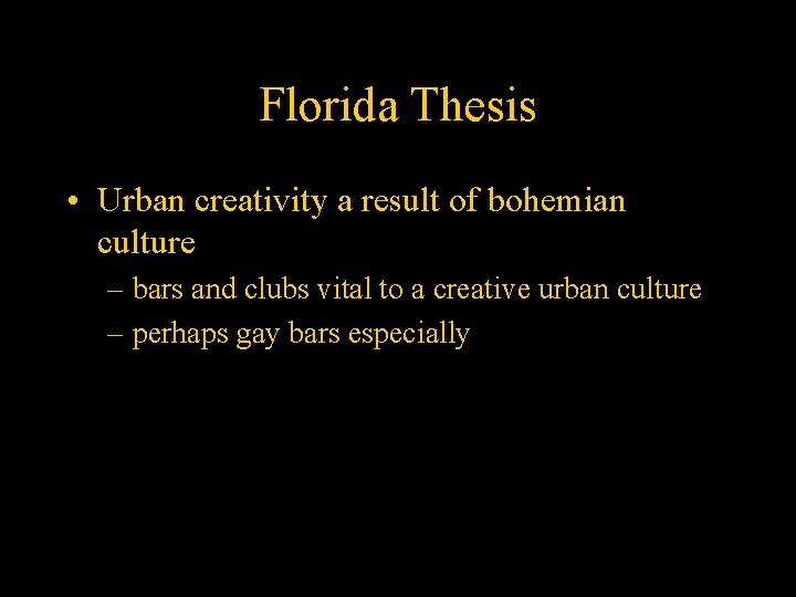 Florida Thesis • Urban creativity a result of bohemian culture – bars and clubs