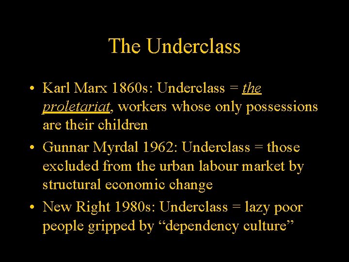 The Underclass • Karl Marx 1860 s: Underclass = the proletariat, workers whose only