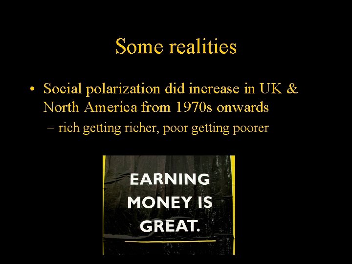 Some realities • Social polarization did increase in UK & North America from 1970
