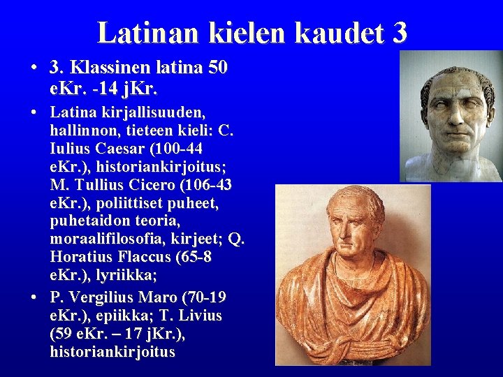 Latinan kielen kaudet 3 • 3. Klassinen latina 50 e. Kr. -14 j. Kr. Latinan kielen kaudet 3 • 3. Klassinen latina 50 e. Kr. -14 j. Kr.