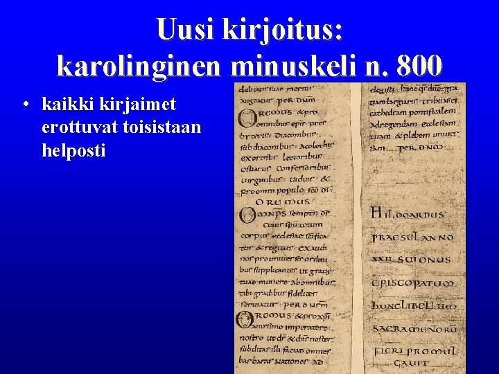 Uusi kirjoitus: karolinginen minuskeli n. 800 • kaikki kirjaimet erottuvat toisistaan helposti 