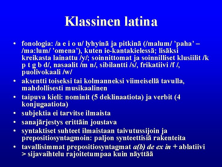 Klassinen latina • fonologia: /a e i o u/ lyhyinä ja pitkinä (/malum/ ’paha’