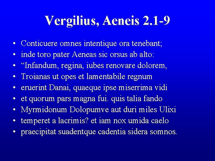 Vergilius, Aeneis 2. 1 -9 • • • Conticuere omnes intentique ora tenebant; inde